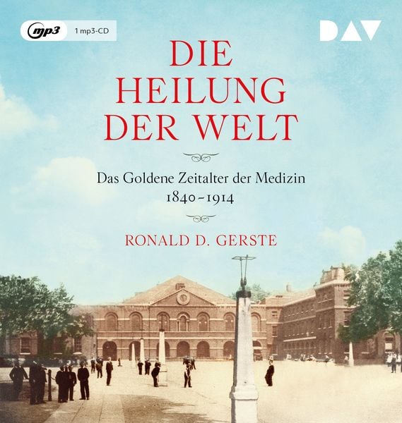 Produktbild: Die Heilung der Welt. Das Goldene Zeitalter der Medizin 1840&ndash;1914