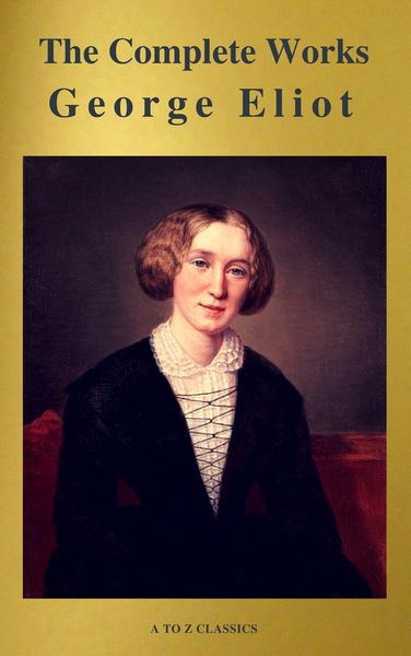 Produktbild: George Eliot : The Complete Works (A to Z Classics)