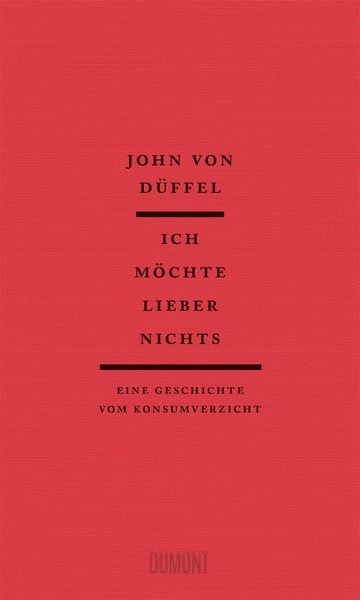 Ich möchte lieber nichts, Gebundene Ausgabe von John von Düffel, DuMont Buchverlag, 9783755800101
