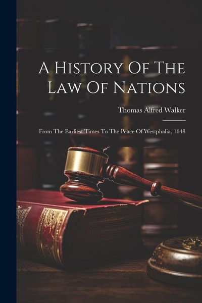 Produktbild: A History Of The Law Of Nations: From The Earliest Times To The Peace Of Westphalia, 1648