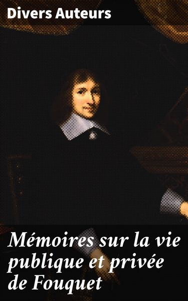 Produktbild: M&eacute;moires sur la vie publique et priv&eacute;e de Fouquet