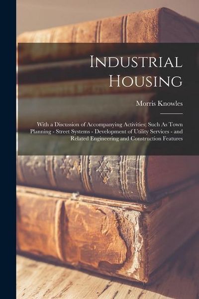 Produktbild: Industrial Housing: With a Discussion of Accompanying Activities; Such As Town Planning - Street Systems - Development of Utility Services