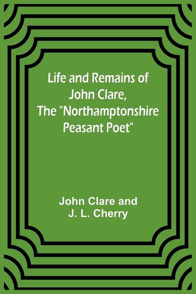 Produktbild: Life and Remains of John Clare, The "Northamptonshire Peasant Poet"