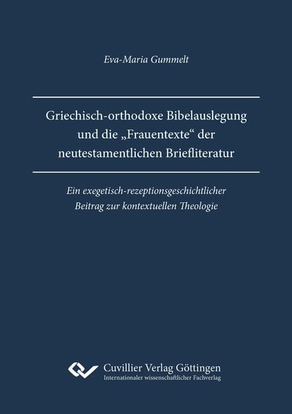 Griechisch-orthodoxe Bibelauslegung und die „Frauentexte“ der neutestamentlichen Briefliteratur, Taschenbuch von Eva-Maria Gummelt, Cuvillier Verlag,