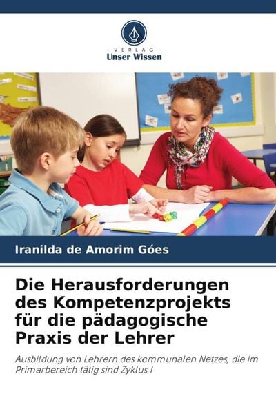 Produktbild: Die Herausforderungen des Kompetenzprojekts f&uuml;r die p&auml;dagogische Praxis der Lehrer