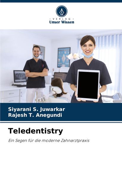 Teledentistry, Taschenbuch von Siyarani S. Juwarkar , Rajesh T. Anegundi, Verlag Unser Wissen, 9786207986453