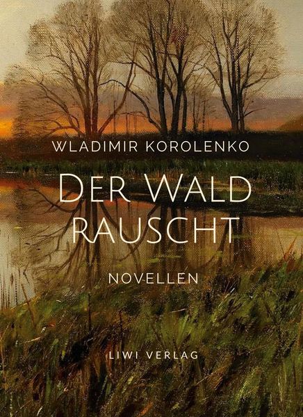 Produktbild: Wladimir Korolenko: Der Wald rauscht. Vollst&auml;ndige Neuausgabe.