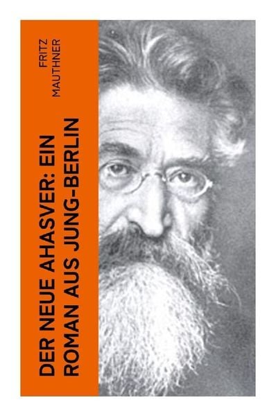 Der neue Ahasver: Ein Roman aus Jung-Berlin, Taschenbuch von Fritz Mauthner, E-artnow, 9788027350520
