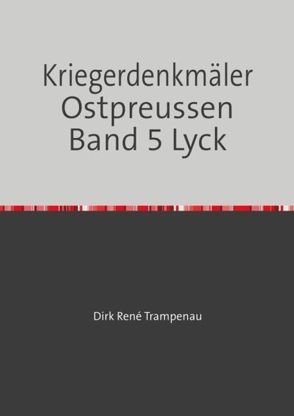 Produktbild: Kriegerdenkm&auml;ler Ostpreussen / Kriegerdenkm&auml;ler Ostpreussen Band 5 Lyck