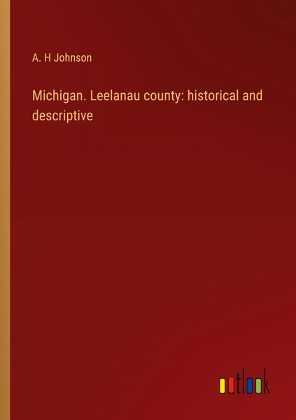 Produktbild: Michigan. Leelanau county: historical and descriptive