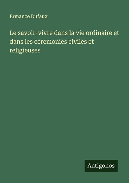 Produktbild: Le savoir-vivre dans la vie ordinaire et dans les ceremonies civiles et religieuses