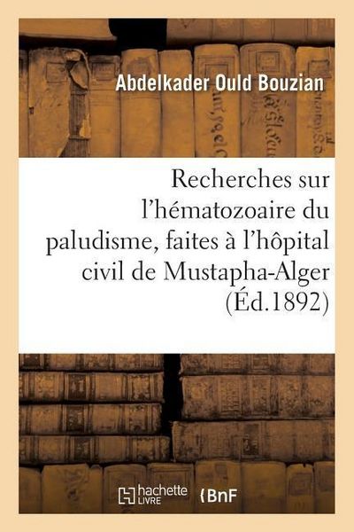 Produktbild: Recherches Sur l'H&eacute;matozoaire Du Paludisme, Faites &Agrave; l'H&ocirc;pital Civil de Mustapha-Alger