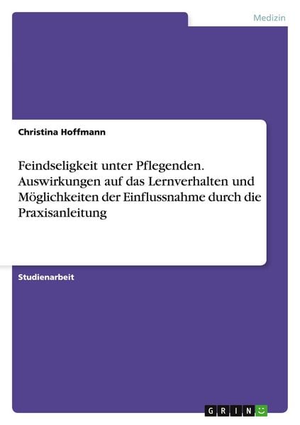 Produktbild: Feindseligkeit unter Pflegenden. Auswirkungen auf das Lernverhalten und M&ouml;glichkeiten der Einflussnahme durch die Praxisanleitung