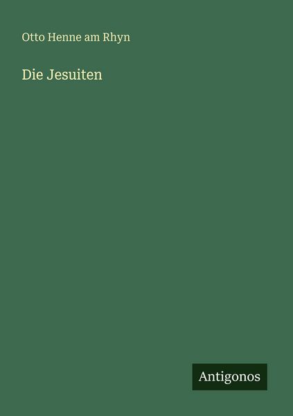 Die Jesuiten, Taschenbuch von Otto Henne am Rhyn, Antigonos Verlag, 9783563931660