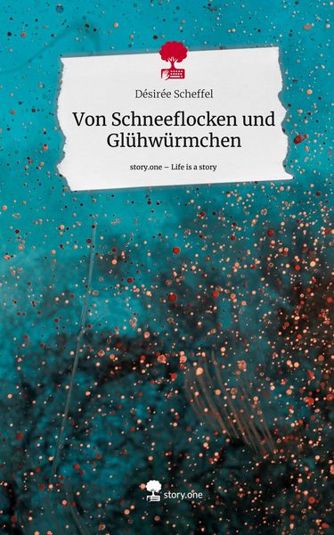 Produktbild: Von Schneeflocken und Gl&uuml;hw&uuml;rmchen. Life is a Story - story.one