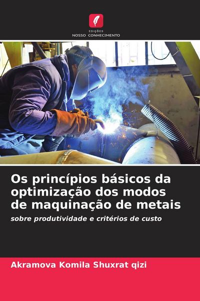 Produktbild: Os princ&iacute;pios b&aacute;sicos da optimiza&ccedil;&atilde;o dos modos de maquina&ccedil;&atilde;o de metais