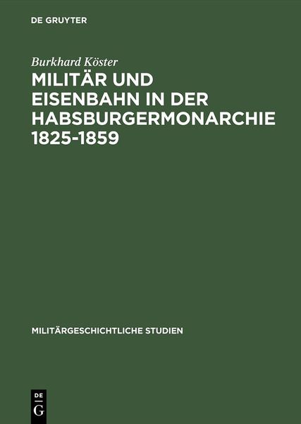 Produktbild: Milit&auml;r und Eisenbahn in der Habsburgermonarchie 1825-1859