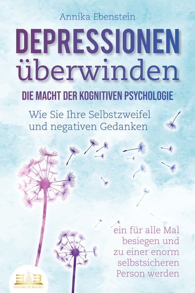 Produktbild: DEPRESSIONEN &Uuml;BERWINDEN - Die Macht der kognitiven Psychologie: Wie Sie Ihre Selbstzweifel und negativen Gedanken ein f&uuml;r alle Mal besiegen und zu einer enorm selbstsicheren Person werden