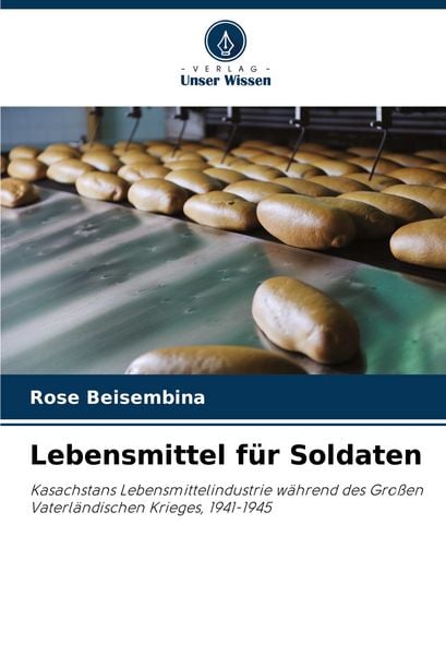 Lebensmittel für Soldaten, Taschenbuch von Rose Beisembina, Verlag Unser Wissen, 9786205415924