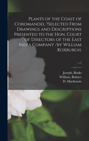 Produktbild: Plants of the Coast of Coromandel ?selected From Drawings and Descriptions Presented to the Hon. Court of Directors of the East India Company /by Will