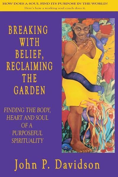 Produktbild: Breaking with Belief, Reclaiming the Garden: Finding the Body, Heart and Soul of a Purposeful Spirituality
