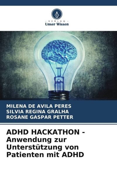 ADHD HACKATHON - Anwendung zur Unterstützung von Patienten mit ADHD, Taschenbuch von Milena de Avila Peres , Silvia Regina Gralha , Rosane Gaspar