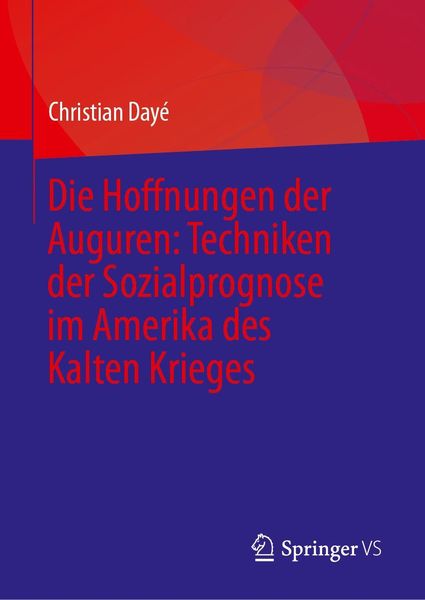 Produktbild: Die Hoffnungen der Auguren: Techniken der Sozialprognose im Amerika des Kalten Krieges