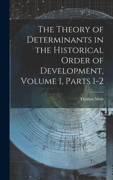 Produktbild: The Theory of Determinants in the Historical Order of Development, Volume 1, parts 1-2