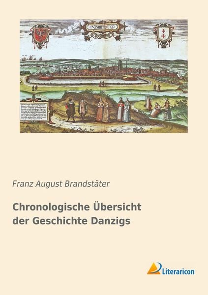 Chronologische Übersicht der Geschichte Danzigs, Taschenbuch von Franz August Brandstäter, Literaricon, 9783959135207