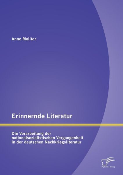 Produktbild: Erinnernde Literatur - Die Verarbeitung der nationalsozialistischen Vergangenheit in der deutschen Nachkriegsliteratur