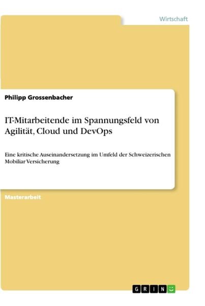 IT-Mitarbeitende im Spannungsfeld von Agilität, Cloud und DevOps, Taschenbuch von Philipp Grossenbacher, GRIN, 978-3-346-24959-3