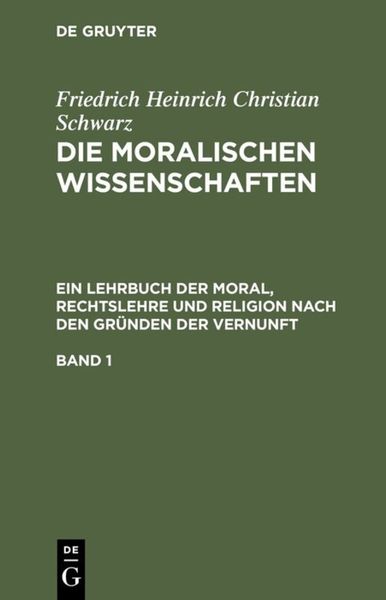 Friedrich Heinrich Christian Schwarz: Die moralischen Wissenschaften.... / Friedrich Heinrich Christian Schwarz: Die moralischen Wissenschaften..... B