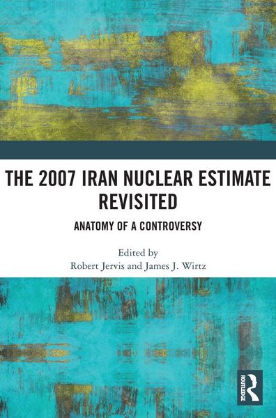Produktbild: The 2007 Iran Nuclear Estimate Revisited