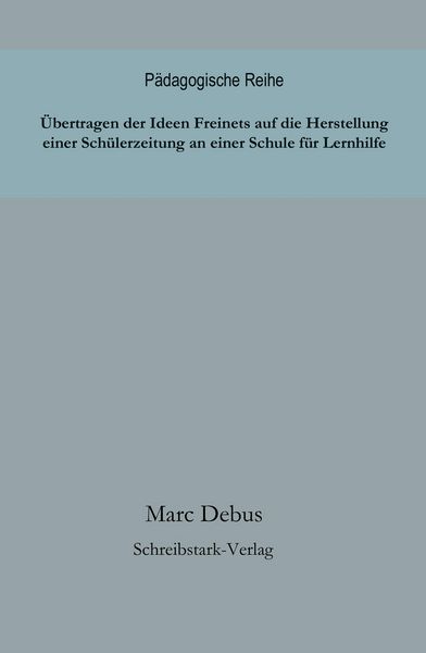 Produktbild: &Uuml;bertragen der Ideen Freinets auf die Herstellung einer Sch&uuml;lerzeitung an einer Schule f&uuml;r Lernhilfe
