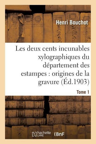 Produktbild: Les Deux Cents Incunables Xylographiques Du D&eacute;partement Des Estampes, Origines de la Gravure Tome 1