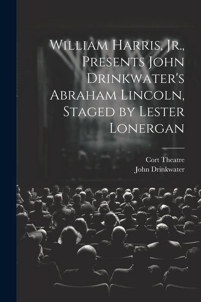 Produktbild: William Harris, Jr., Presents John Drinkwater's Abraham Lincoln, Staged by Lester Lonergan