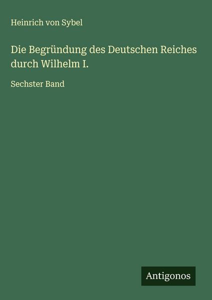Produktbild: Die Begr&uuml;ndung des Deutschen Reiches durch Wilhelm I.