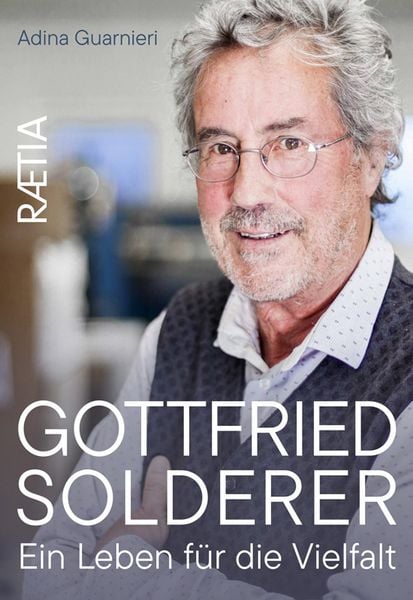 Gottfried Solderer. Ein Leben für die Vielfalt, Gebundene Ausgabe von Adina Guarnieri, Edition Raetia, 9788872839461