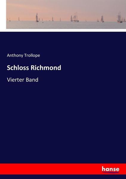 Schloss Richmond, Taschenbuch von Anthony Trollope, Hansebooks, 978-3-7436-5830-1
