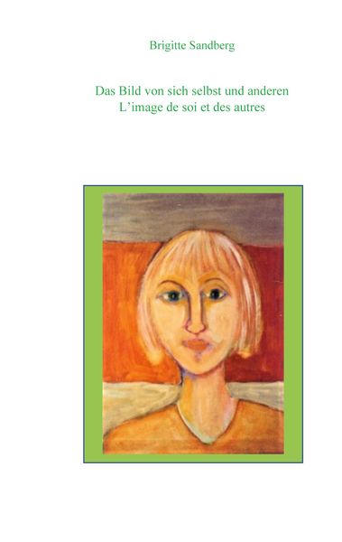 L'image de soi et des autres. Das Bild von sich und anderen., Taschenbuch von Sandberg Brigitte, BoD – Books on Demand – Frankreich, 9782322574711
