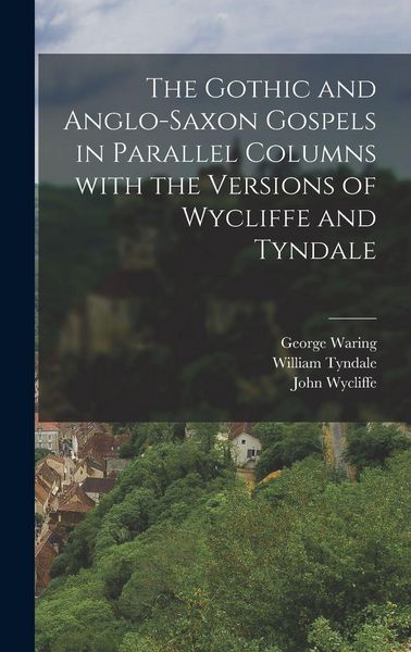 Produktbild: The Gothic and Anglo-Saxon Gospels in Parallel Columns with the Versions of Wycliffe and Tyndale