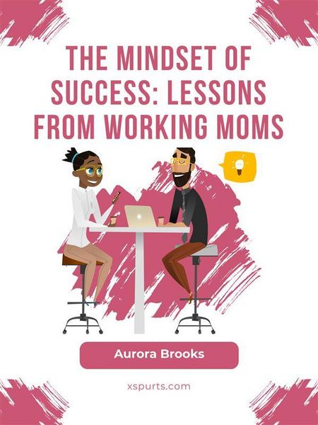 Produktbild: The Mindset of Success: Lessons from Working Moms