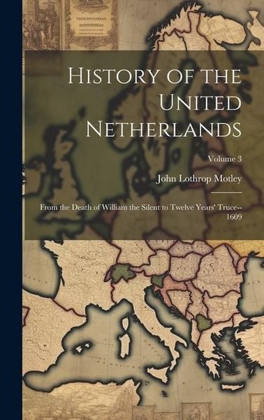 Produktbild: History of the United Netherlands: From the Death of William the Silent to Twelve Years' Truce--1609; Volume 3
