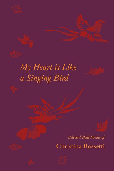 Produktbild: My Heart is Like a Singing Bird - Selected Bird Poems of Christina Rossetti