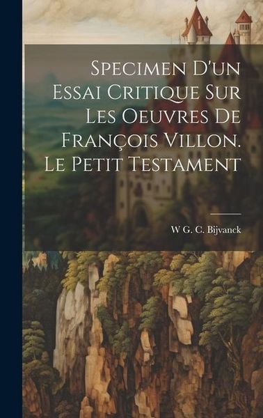 Produktbild: Specimen D'un Essai Critique Sur Les Oeuvres De Fran&ccedil;ois Villon. Le Petit Testament