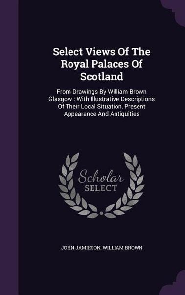 Produktbild: Select Views Of The Royal Palaces Of Scotland