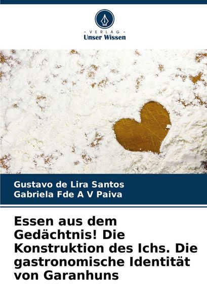 Essen aus dem Gedächtnis! Die Konstruktion des Ichs. Die gastronomische Identität von Garanhuns, Taschenbuch von Gustavo de Lira Santos , Gabriela Fde