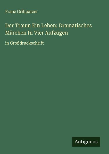 Produktbild: Der Traum Ein Leben; Dramatisches M&auml;rchen In Vier Aufz&uuml;gen