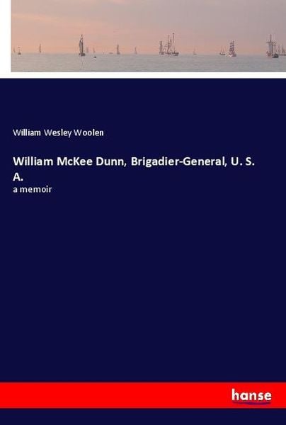 Produktbild: William McKee Dunn, Brigadier-General, U. S. A.