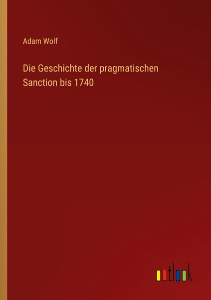 Produktbild: Die Geschichte der pragmatischen Sanction bis 1740